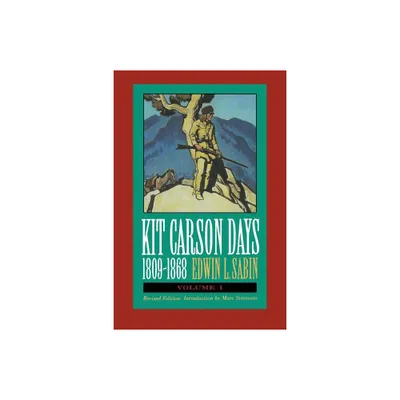 Kit Carson Days, 1809-1868, Vol 1 - by Edwin L Sabin (Paperback)