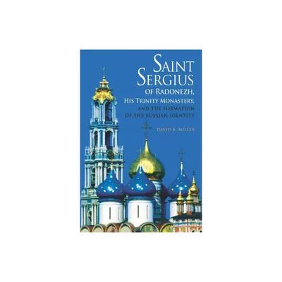 Saint Sergius of Radonezh, His Trinity Monastery, and the Formation of the Russian Identity - (Niu Orthodox Christian Studies) by David B Miller