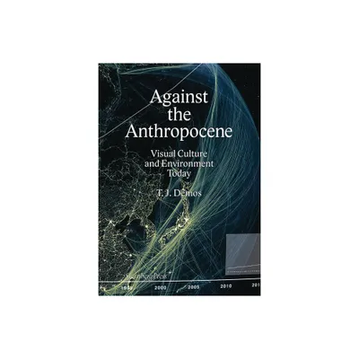 Against the Anthropocene - by T J Demos (Paperback)