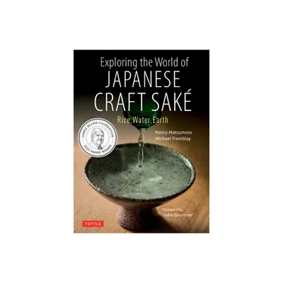 Exploring the World of Japanese Craft Sake - by Nancy Matsumoto & Michael Tremblay (Paperback)