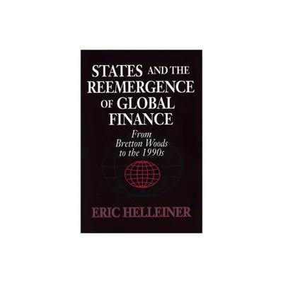 States and the Reemergence of Global Finance - by Eric Helleiner (Paperback)