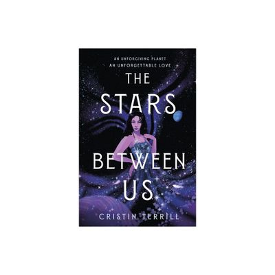 The Stars Between Us - by Cristin Terrill (Hardcover)