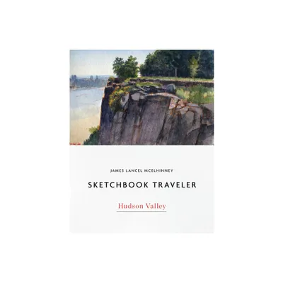 Sketchbook Traveler Hudson Valley - by James Lancel McElhinney (Hardcover)