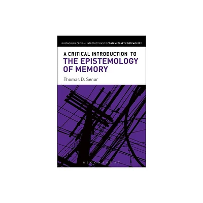 A Critical Introduction to the Epistemology of Memory - (Bloomsbury Critical Introductions to Contemporary Epistemolo) Annotated by Thomas D Senor