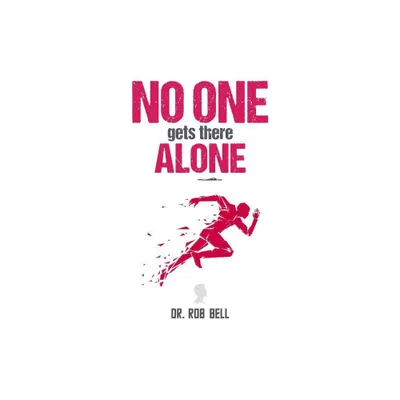 NO ONE Gets There ALONE - by Rob Bell (Hardcover)