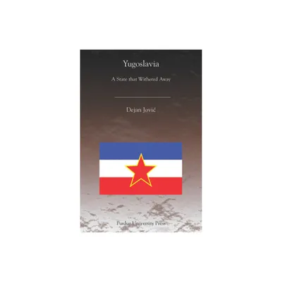 Yugoslavia: A State That Withered Away - (Central European Studies) by Dejan Jovic (Paperback)