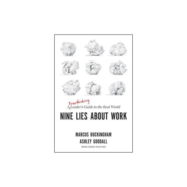 Nine Lies about Work - by Marcus Buckingham & Ashley Goodall (Hardcover)