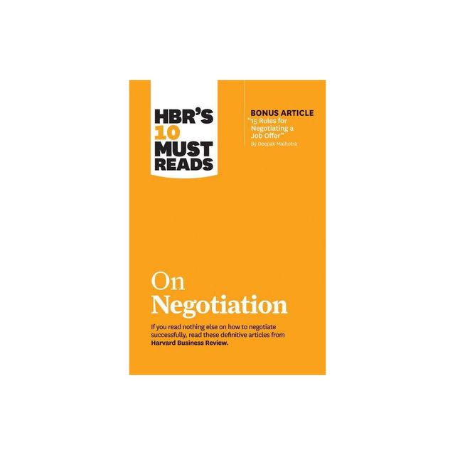 Hbrs 10 Must Reads on Negotiation (with Bonus Article 15 Rules for Negotiating a Job Offer by Deepak Malhotra