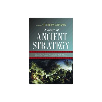 Makers of Ancient Strategy - by Victor Davis Hanson (Paperback)