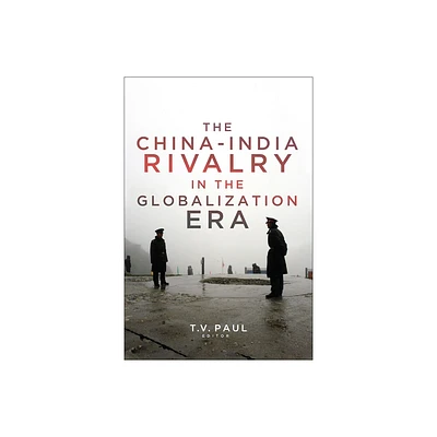 The China-India Rivalry in the Globalization Era - (South Asia in World Affairs) by T V Paul (Paperback)