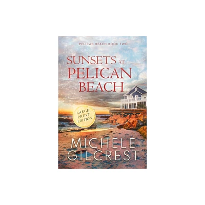 Sunsets At Pelican Beach LARGE PRINT (Pelican Beach Series Book 2) - Large Print by Michele Gilcrest (Paperback)