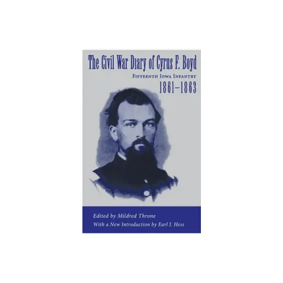 The Civil War Diary of Cyrus F. Boyd, Fifteenth Iowa Infantry, 1861--1863 - by Mildred Throne (Paperback)