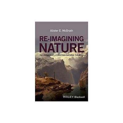 Re-Imagining Nature - by Alister E McGrath (Paperback)