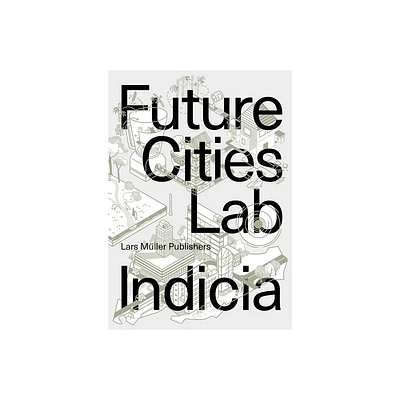 Future Cities Lab: Indicia 03 - by Stephen Cairns & Devisari Tunas (Paperback)