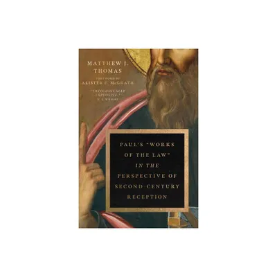 Pauls Works of the Law in the Perspective of Second-Century Reception - by Matthew J Thomas (Paperback)