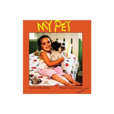 My Pet - (Talk-About-Books) by Debbie Bailey (Hardcover)