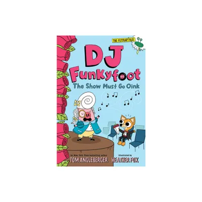 DJ Funkyfoot: The Show Must Go Oink (DJ Funkyfoot #3) - (The Flytrap Files) by Tom Angleberger (Paperback)