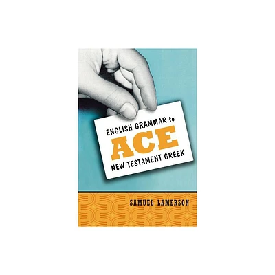 English Grammar to Ace New Testament Greek - by Samuel Lamerson (Paperback)