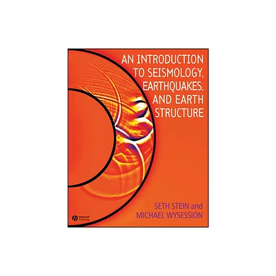 An Introduction to Seismology, Earthquakes, and Earth Structure - by Seth Stein & Michael Wysession (Paperback)