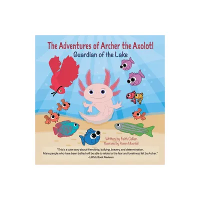 The Adventures of Archer the Axolotl - by Faith Cellan (Paperback)