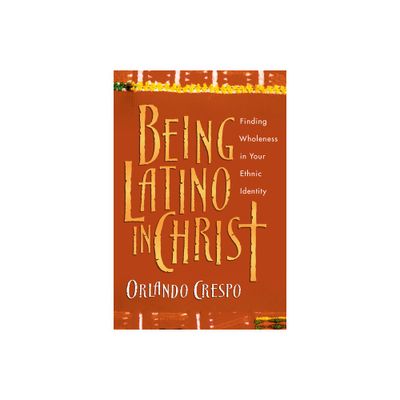 Being Latino in Christ - by Orlando Crespo (Paperback)