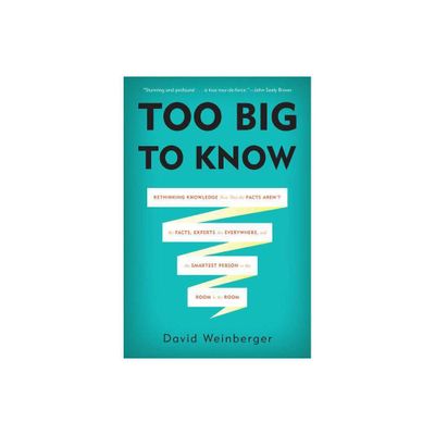 Too Big to Know - by David Weinberger (Paperback)