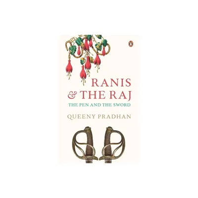 Ranis and the Raj - by Queeny Pradhan (Hardcover)