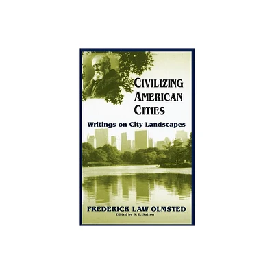 Civilizing American Cities - by Frederick Law Olmsted (Paperback)