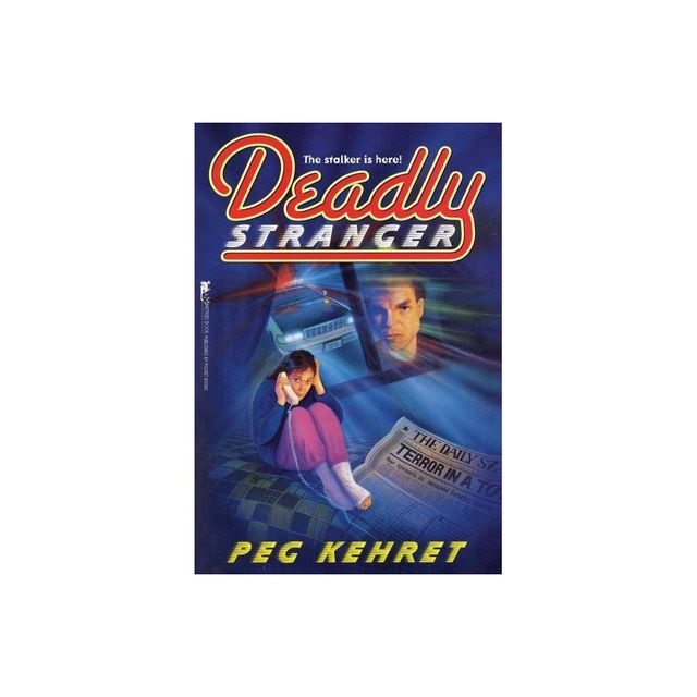 Deadly Stranger - by Peg Kehret (Paperback)