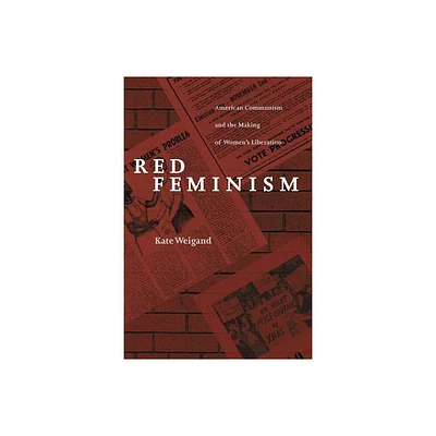 Red Feminism - (Reconfiguring American Political History) by Kate Weigand (Paperback)