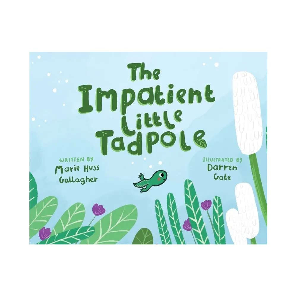 Marie Huss Gallagher The Impatient Little Tadpole - by Marie Huss Gallagher  (Hardcover) | The Market Place