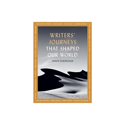 Writers Journeys That Shaped Our World - (Journeys of Note) by Travis Elborough (Paperback)