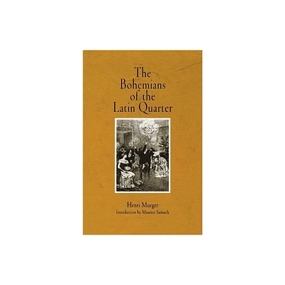 The Bohemians of the Latin Quarter - by Henri Murger (Paperback)