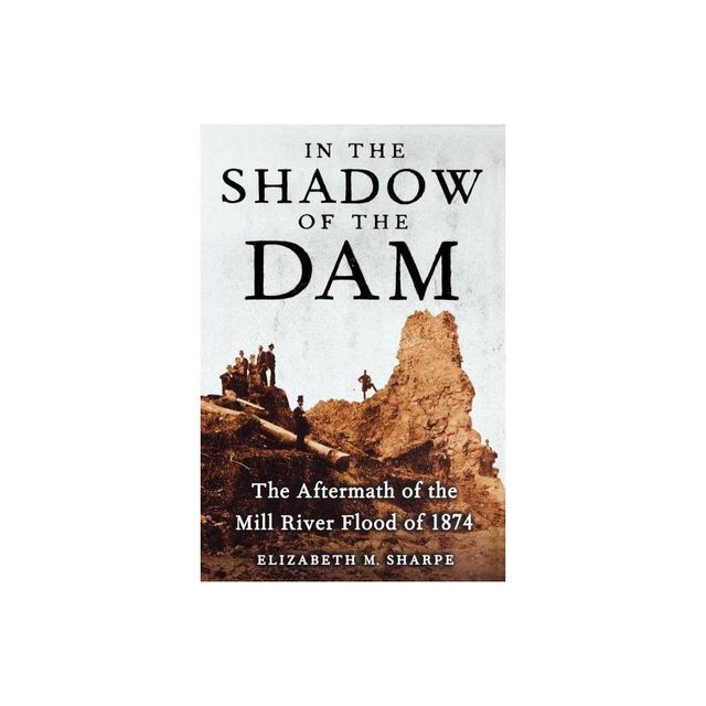 In the Shadow of the Dam - by Elizabeth M Sharpe (Paperback)