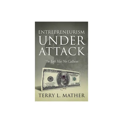 Entrepreneurism Under Attack - by Terry L Mather (Paperback)