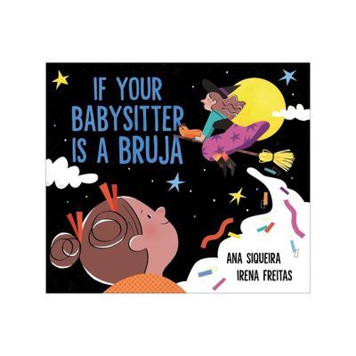 If Your Babysitter Is a Bruja - by Ana Siqueira (Hardcover)