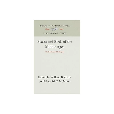 Beasts and Birds of the Middle Ages - (Anniversary Collection) by Willene B Clark & Meradith T McMunn (Hardcover)