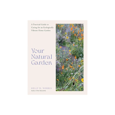 Your Natural Garden - by Kelly D Norris (Hardcover)