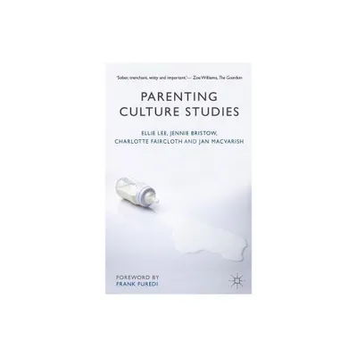 Parenting Culture Studies - by Ellie Lee & Jennie Bristow & Charlotte Faircloth & Jan Macvarish (Paperback)