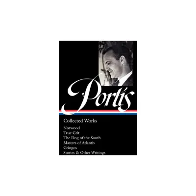 Charles Portis: Collected Works (Loa #369) - (Hardcover)