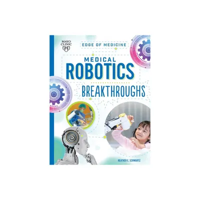 Medical Robotics Breakthroughs - (Edge of Medicine) by Heather E Schwartz (Paperback)