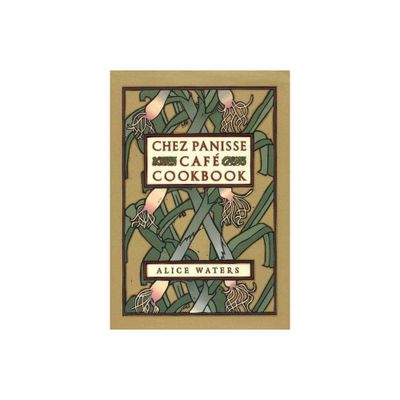 Chez Panisse Cafe Cookbook - by Alice L Waters (Hardcover)