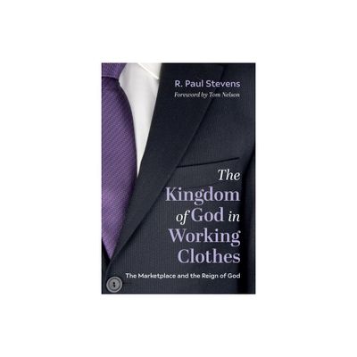 The Kingdom of God in Working Clothes - by R Paul Stevens (Paperback)