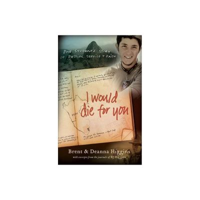 I Would Die for You - by Brent Higgins & Deanna Higgins (Paperback)