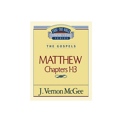 Thru the Bible Vol. 34: The Gospels (Matthew 1-13) - by J Vernon McGee (Paperback)