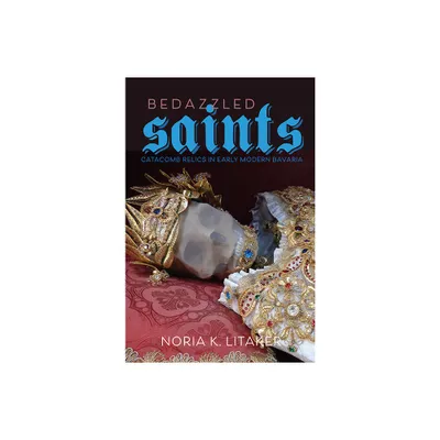 Bedazzled Saints - (Studies in Early Modern German History) by Noria K Litaker (Hardcover)