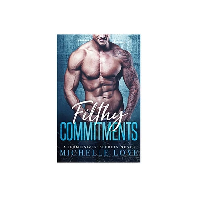 Filthy Commitments - (A Submissives Secrets Novel) by Michelle Love (Paperback)