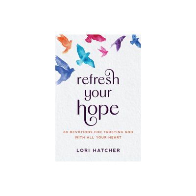 Refresh Your Hope - by Lori Hatcher (Paperback)