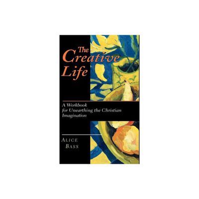 The Creative Life - by Alice S Bass (Paperback)