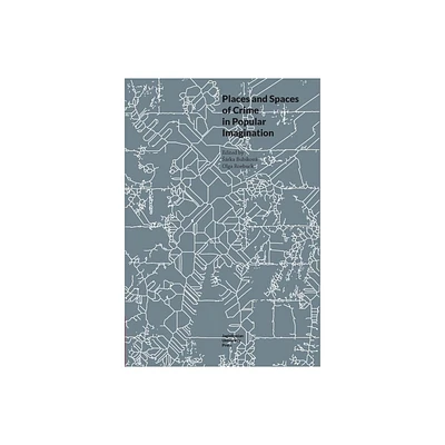 Places and Spaces of Crime in Popular Imagination - (Topographies of (Post)Modernity: Studies in 20th and 21st Ce) by Olga Roebuck & Srka Bubkov